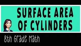 8th grade Math - Surface Area of Cylinders