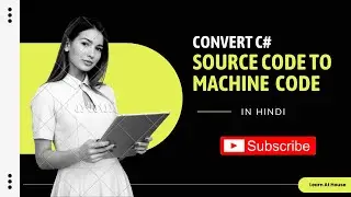 Convert C# Source Code to Machine Code | Quick Guide