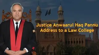 Justice Anwaarul Haq Pannu Address to a Law College || Jurist.pk