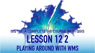 GIS Lesson 12 2: Playing Around with WMS