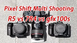 Pixel Shift Multi Shooting comparison Canon EOS R5 vs SONY a7riv vs Fuji gfx100s 摇摇乐技术哪家强？