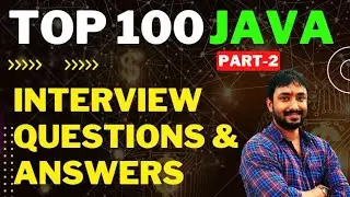Top 100 Java Interview Questions and Answers PART 2