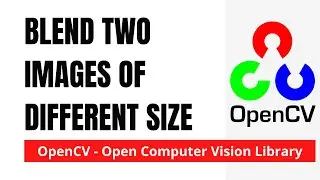 OpenCV 12: Blending two Images of Different Size | Python | OpenCV