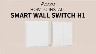 How to Install Aqara Smart Wall Switch H1?