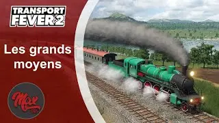 Transport Fever 2 : LP01 EP07 - Les grands moyens