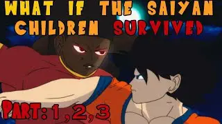 What IF The SAIYAN Children Survived(Part 1,2,3)