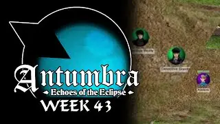 Antumbra: Echoes of the Eclipse - Week 43 - The Fuzz