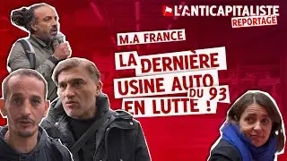 M.A FRANCE : LA DERNIÈRE USINE AUTO DU 93 EN LUTTE