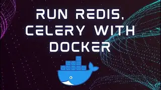 Run Redis, PostGres and Celery using Docker
