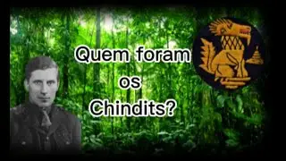 Quem foram os CHINDITS? Imperdível!