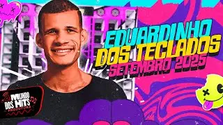 EDUARDINHO DOS TECLADOS SETEMBRO 2025 - EDUARDINHO DOS TECLADOS NÃO SIRVO -MUSICAS NOVAS PRA PAREDÃO