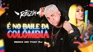 MC REIZIN E MC THAY RJ - É NO BAILE DA COLOMBIA