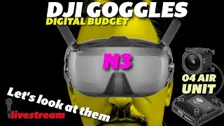 dji GOGGLEs N3 -  I Hope Your as Curious as me? DIGITAL on a BUDGET