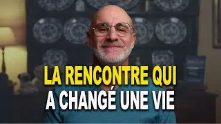 La rencontre qui a changé une vie