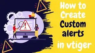 How to Create Custom alerts in vtiger | VTDEV