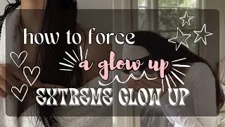 how to force a glow up (EXTREME GLOW UP) ✩