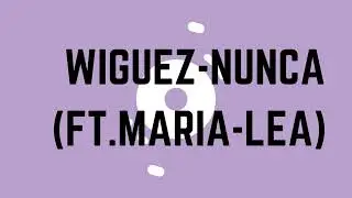 Wiguez - Nunca (ft. Maria-Lea)