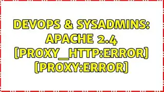 DevOps & SysAdmins: Apache 2.4 [proxy_http:error] [proxy:error] (2 Solutions!!)