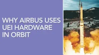 Why Airbus Uses UEI Hardware In Orbit