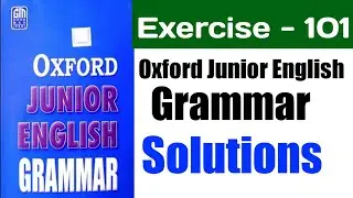 Ex - 101 | Oxford Junior English Granmar 101 | Oxford Junior English Grammar Exercise 101 Solution