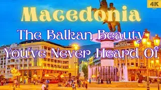 Macedonia: The Balkan Beauty You've Never Heard Of | 4K Guide