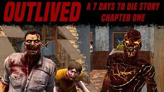 Outlived Chapter 1 - A 7 Days To Die Story - 'Missed the Funeral'