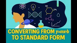 Unit 10 Seminar: Converting from y=mx+b form to STANDARD form