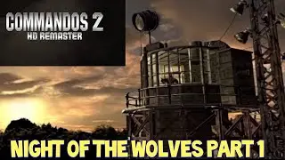 NEW COMMANDOS 2 HD REMASTER - NIGHT OF THE WOLVES PART 1