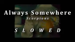 Scorpions - Always Somewhere (slowed)
