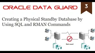 Creating a Physical Standby Database by Using SQL and RMAN Commands (3/19)