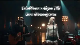 Dedublüman & Aleyna Tilki - Sana Güvenmiyorum