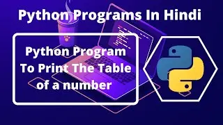 Python Program to Print The Table Of A Number | Python Programs For Beginners