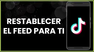 Cómo restablecer el feed para ti en Tiktok !