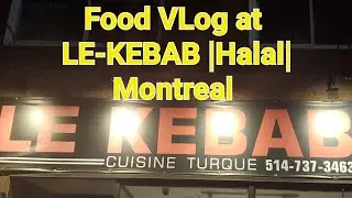 |Food VLog | |LE KEBAB| |HALAL|  |MONTREAL| 