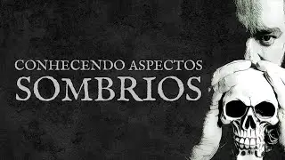 Conhecendo aspectos sombrios