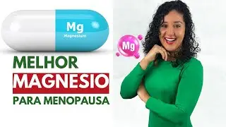 Qual o melhor MAGNÉSIO para MENOPAUSA?