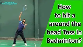 Badminton toss around the head hitting technique step by step | Around the head toss in badminton