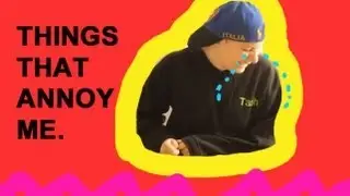THINGS THAT ANNOY ME! (Natasha Scarlett)