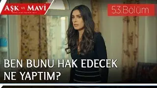 Aşk ve Mavi 53.Bölüm - Ali’ye öfkesinden, ortalığı birbiri katan Mavi!