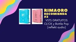 RIMAORO RECOMIENDA N 2- CL!CK & BOTTLE POP (Vsts de Reflekt Audio)