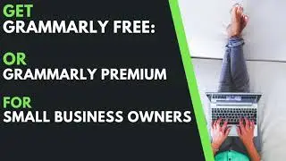 Grammarly FREE: or Grammarly Premium for Small Business Owners