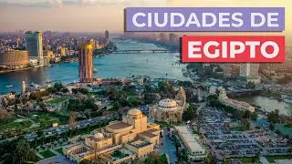 10 Ciudades de Egipto Imprescindibles 🇪🇬 | Conócelas