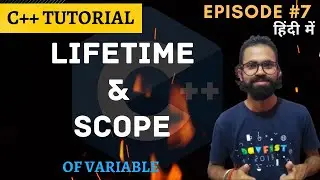 Ep.7 | Lifetime and Scope of a Variable | C++ Tutorial Hindi