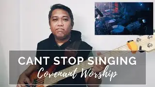 Can't Stop Singing Bass Cover | Covenant Worship