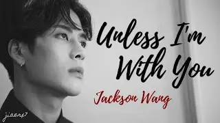 Jackson Wang - UNLESS I'M WITH YOU (Lyrics)