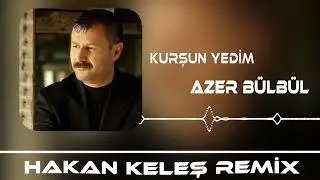 Azer Bülbül - Kurşun Yedim (Hakan Keleş Remix)