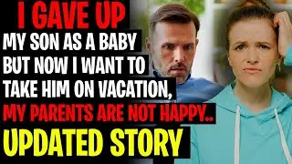 I Gave Up My Son But Now I Want To Take Him On Vacation With Me - AITA Reddit Stories