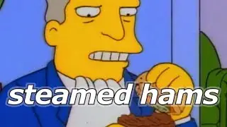 Precious Steamed Hams 💖