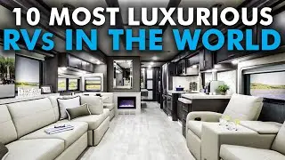 Top 10 Most Luxurious RVs in the World