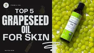 Top 5 Best Grapeseed Oils for Skin [Review in 2023]